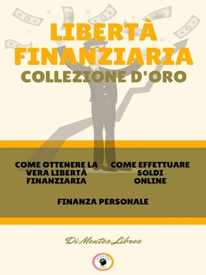 cover image of COME OTTENERE LA VERA LIBERTÀ FINANZIARIA--FINANZA PERSONALE--COME EFFETTUARE SOLDI ONLINE (3 LIBRI)